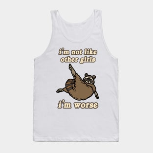 I'm Not Like Other Girls I'm Worse Raccoon Tank Top